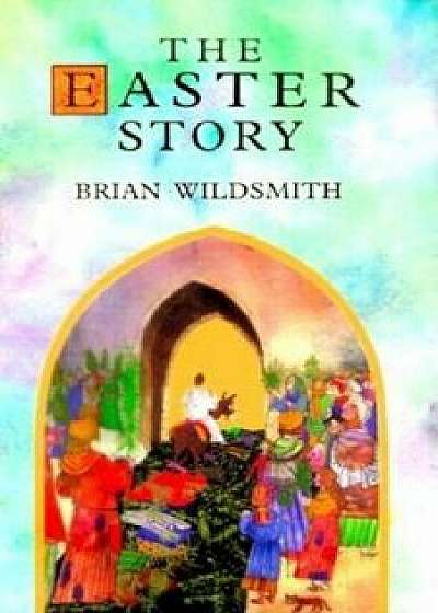 The Easter Story, Hardcover/Brian Wildsmith