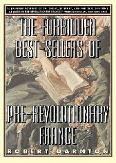 The Forbidden Best-Sellers of Pre-Revolutionary France, Paperback/Robert Darnton