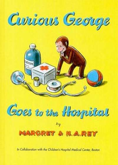 Curious George Goes to the Hospital, Hardcover/Margret Rey
