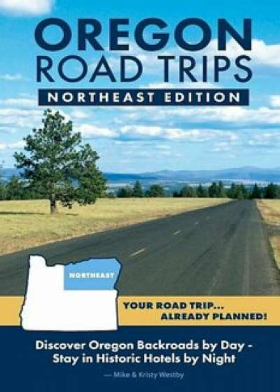 Oregon Road Trips - Northeast Edition, Paperback/Mike Westby