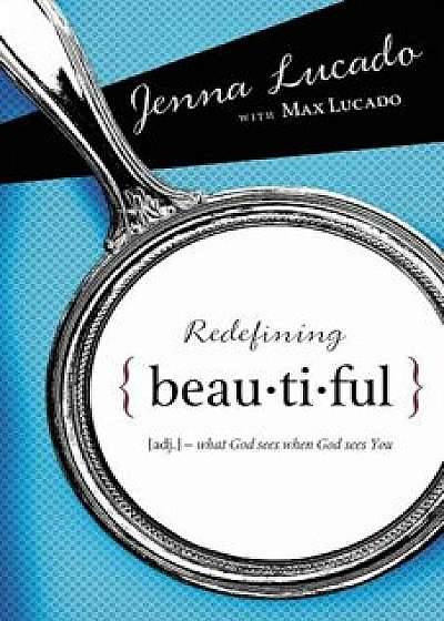 Redefining Beautiful: What God Sees When God Sees You, Paperback/Jenna Lucado Bishop