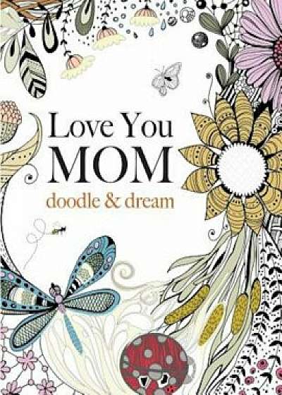 Love You Mom: Doodle & Dream, Paperback/Christina Rose