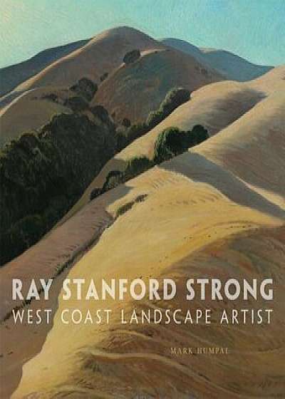 Ray Stanford Strong, West Coast Landscape Artist, Hardcover/Mark Humpal