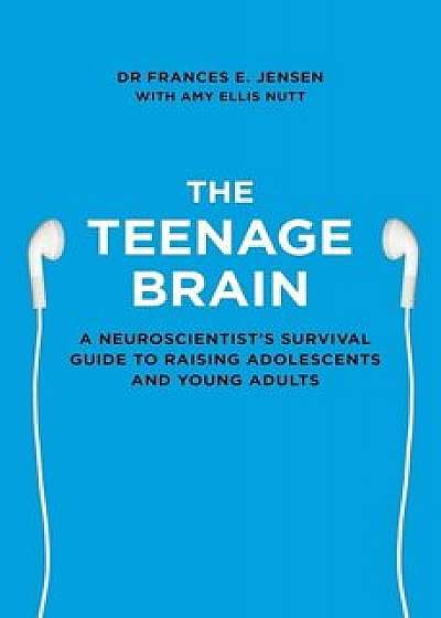 The Teenage Brain/Frances E. Jensen