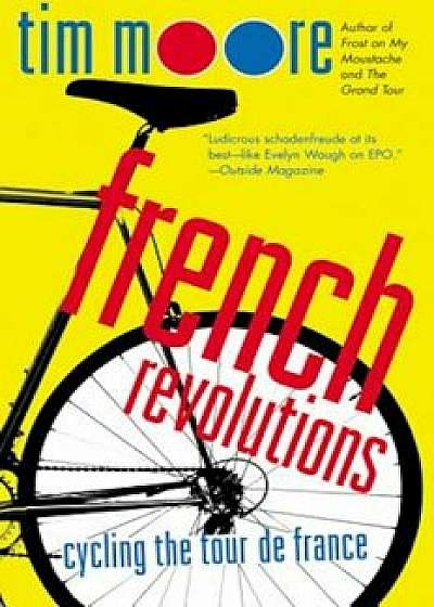 French Revolutions: Cycling the Tour de France, Paperback/Tim Moore