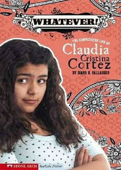 Whatever!: The Complicated Life of Claudia Cristina Cortez, Paperback/Diana G. Gallagher