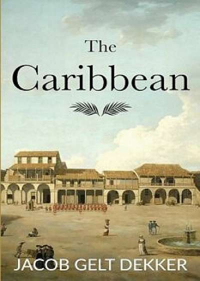 The Caribbean, Paperback/Jacob Gelt Dekker