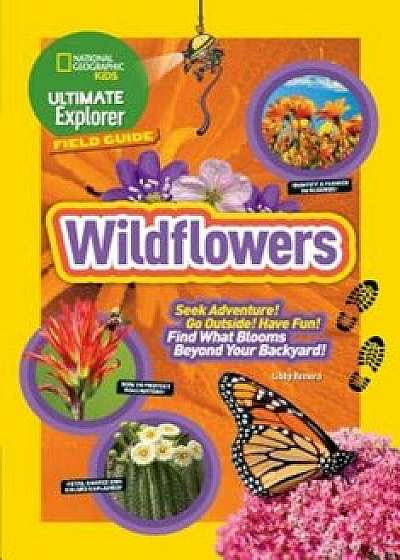 Ultimate Explorer Field Guide: Wildflowers, Paperback/Libby Romero