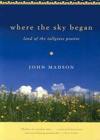 Where the Sky Began: Land of the Tallgrass Prairie, Paperback/John Madson