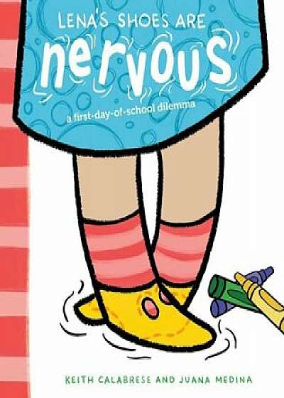 Lena's Shoes Are Nervous: A First-Day-Of-School Dilemma, Hardcover/Keith Calabrese
