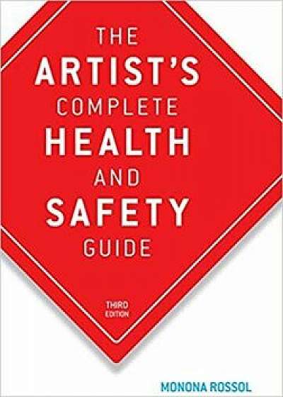 The Artist's Complete Health and Safety Guide: Third Edition, Paperback/Monona Rossol