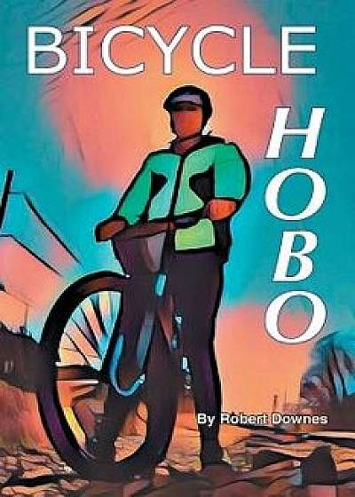 Bicycle Hobo, Paperback/Robert Downes