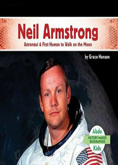 Neil Armstrong: Astronaut & First Human to Walk on the Moon, Hardcover/Grace Hansen