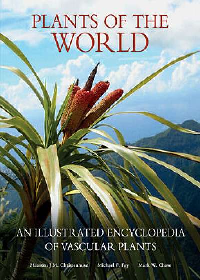 Plants of the World: An Illustrated Encyclopedia of Vascular Plants, Hardcover/Maarten J. M. Christenhusz