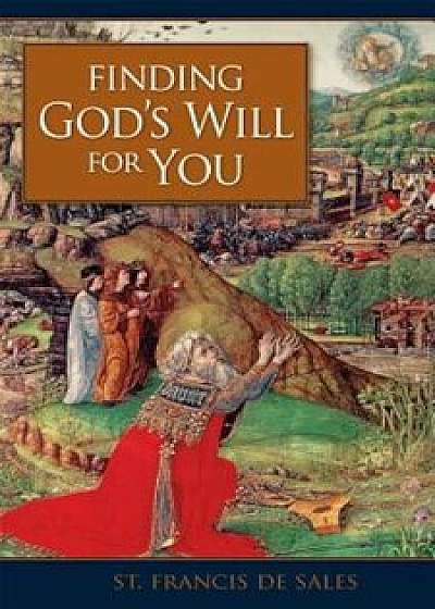 Finding Gods Will for You, Paperback/St Francis de Sales
