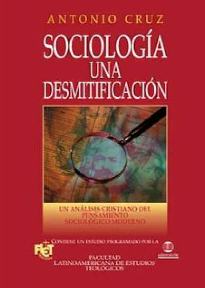 Sociologia: Una Desmitificacion, Paperback/Antonio Cruz