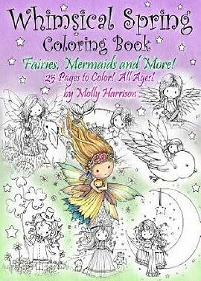 Whimsical Spring Coloring Book - Fairies, Mermaids, and More! All Ages: Sweet Springtime Fantasy Scenes, Paperback/Harrison, Molly