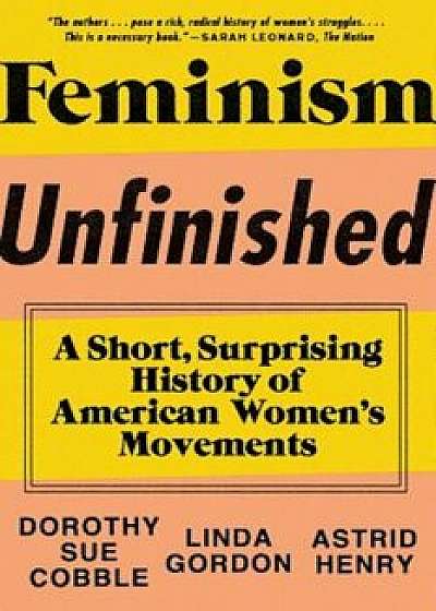 Feminism Unfinished: A Short, Surprising History of American Women's Movements, Paperback/Dorothy Sue Cobble