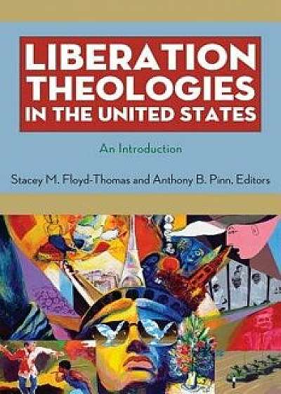 Liberation Theologies in the United States: An Introduction, Paperback/Stacey M. Floyd-Thomas