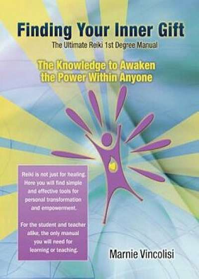 Finding Your Inner Gift, the Ultimate 1st Degree Reiki Manual, Paperback/Marnie Vincolisi