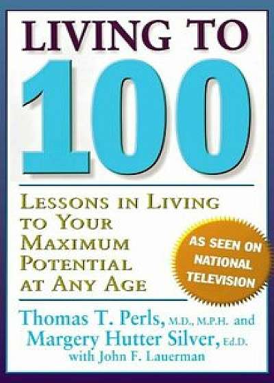Coperta cărții Living to 100: Lessons in Living to Your Maximum Potential at Any Age, Paperback/Thomas T. Perls de Thomas T. Perls