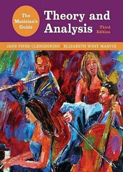 The Musician's Guide to Theory and Analysis, Hardcover (3rd Ed.)/Jane Piper Clendinning