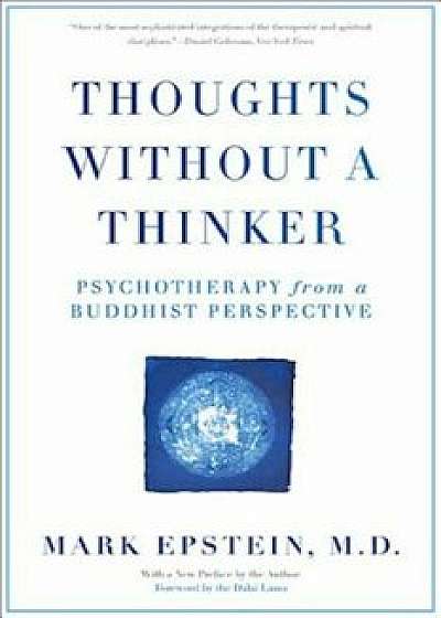 Thoughts Without a Thinker: Psychotherapy from a Buddhist Perspective, Paperback/Mark Epstein