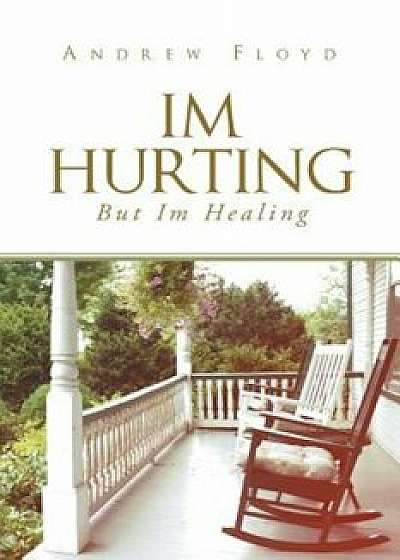 I'm Hurting, But I'm Healing, Paperback/Andrew Floyd