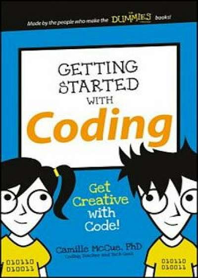Getting Started with Coding: Get Creative with Code!, Paperback/Camille McCue