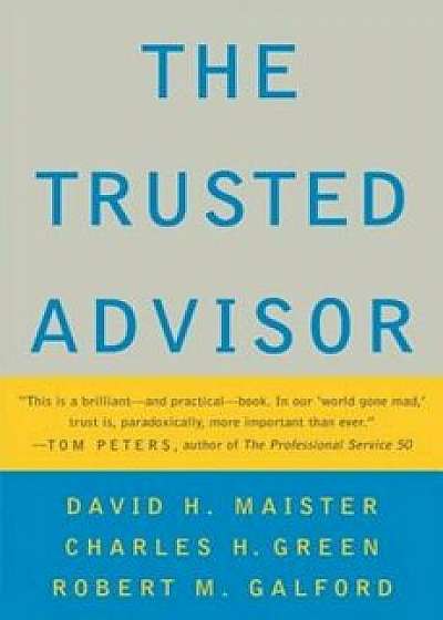 The Trusted Advisor, Hardcover/David H. Maister
