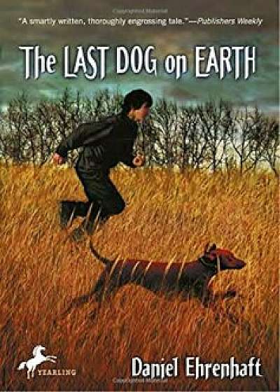 The Last Dog on Earth, Paperback/Daniel Ehrenhaft