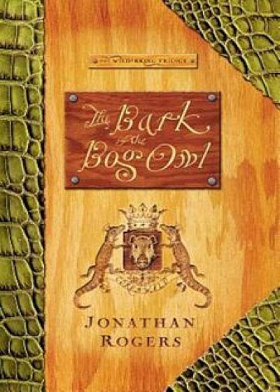 The Bark of the Bog Owl, Paperback/Jonathan Rogers