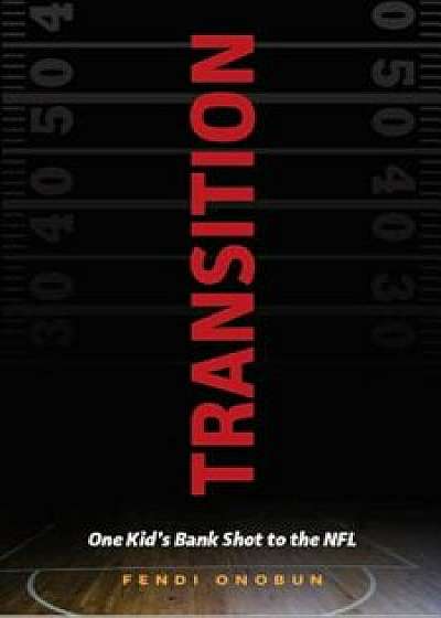 Transition: One Kid's Bank Shot to the NFL, Hardcover/Fendi Onobun