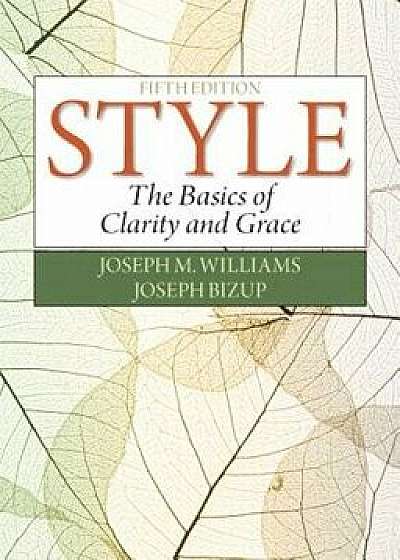 Style: The Basics of Clarity and Grace, Paperback (5th Ed.)/Joseph M. Williams