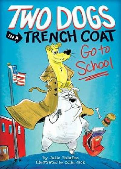 Two Dogs in a Trench Coat Go to School, Book 1, Hardcover/Julie Falatko