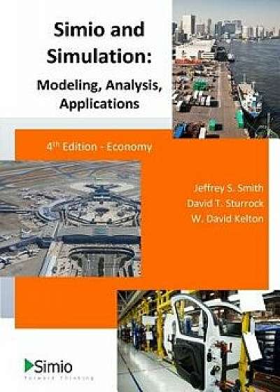 Simio and Simulation: Modeling, Analysis, Applications: 4th Edition - Economy, Paperback/Jeffrey S. Smith
