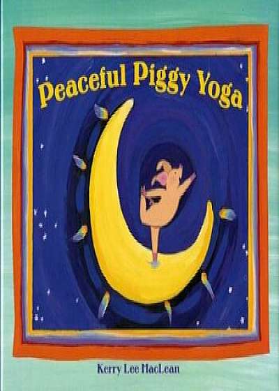 Peaceful Piggy Yoga, Paperback/Kerry Lee MacLean