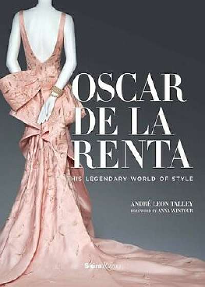 Oscar de la Renta: His Legendary World of Style, Hardcover/Andre Leon Talley