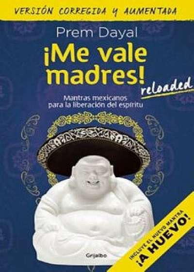 Me Vale Madres! / I Don't Give a Damn!, Paperback/Prem Dayal