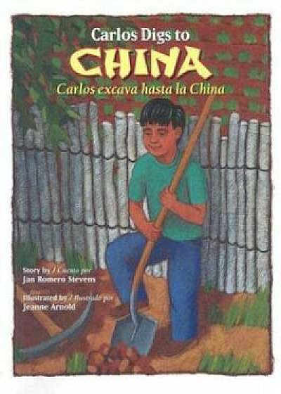 Carlos Digs to China / Carlos Excava Hasta La China, Paperback/Jan Romero Stevens