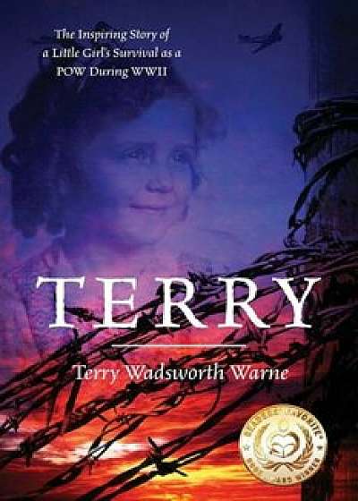 Terry: The Inspiring Story of a Little Girl's Survival as a POW During WWII, Paperback/Terry Wadsworth Warne