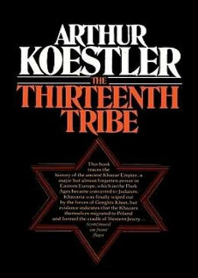 The Thirteenth Tribe the Khazar Empire and Its Heritage, Paperback/Arthur Koestler