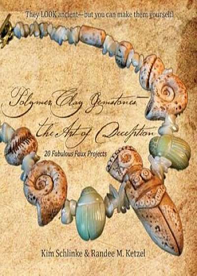 Polymer Clay Gemstones-The Art of Deception, Paperback/Kim Schlinke