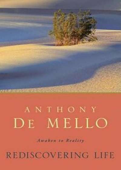 Rediscovering Life: Awaken to Reality, Paperback/Anthony De Mello
