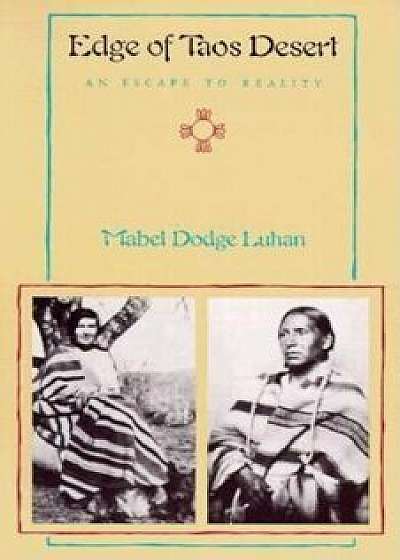 Edge of Taos Desert: An Escape to Reality, Paperback/Mabel Dodge Luhan