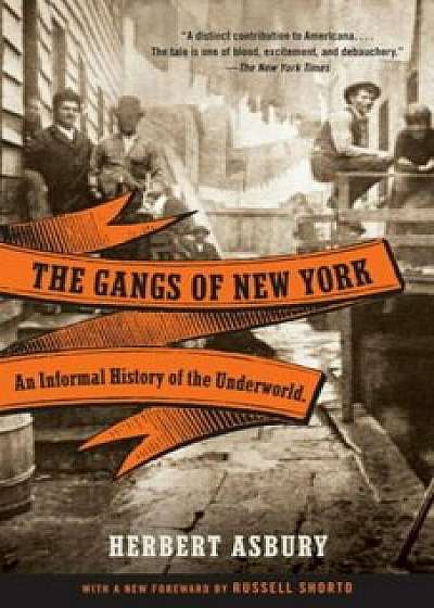 The Gangs of New York: An Informal History of the Underworld, Paperback/Herbert Asbury