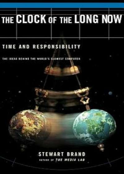 The Clock of the Long Now: Time and Responsibility, Paperback/Stewart Brand