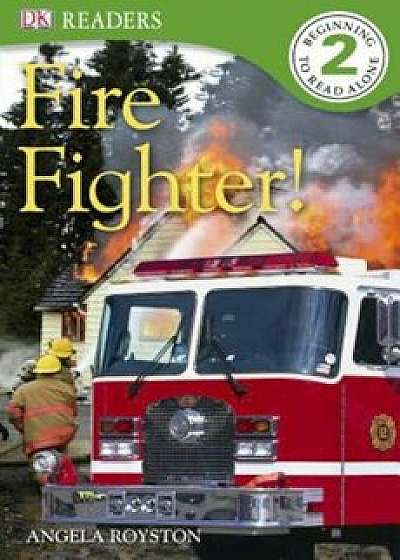 DK Readers L2: Fire Fighter!, Paperback/Angela Royston