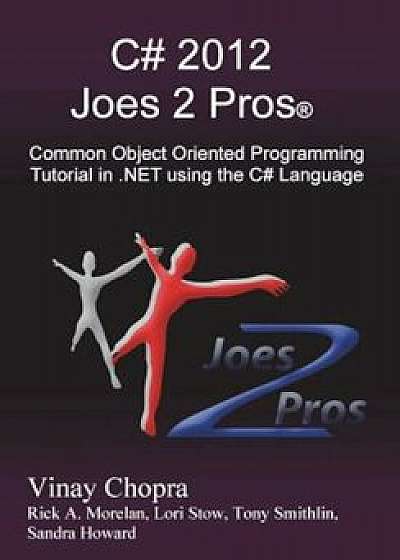 C' 2012 Joes 2 Pros: Common Object Oriented Programming Tutorial in .Net Using the C' Language, Paperback/Vinay Chopra