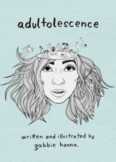 Adultolescence, Paperback/Gabbie Hanna